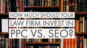 How Much Should Your Law Firm Invest in PPC vs SEO How Much Should Your Law Firm Invest in PPC vs SEO