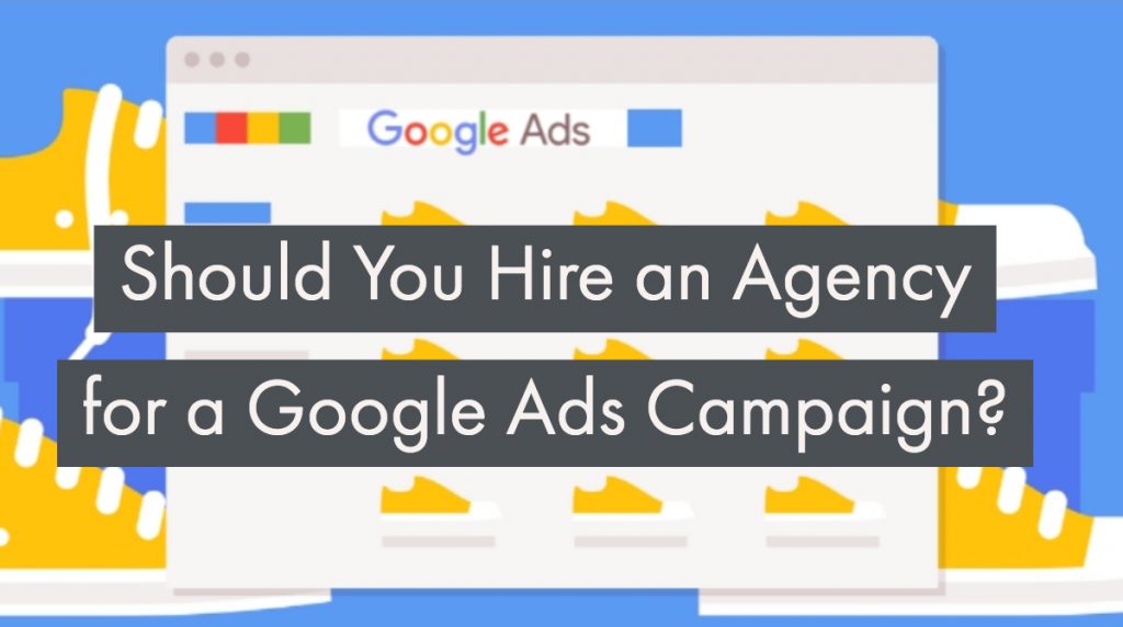 Should You Hire a PPC Agency for a Google Ads Campaign?