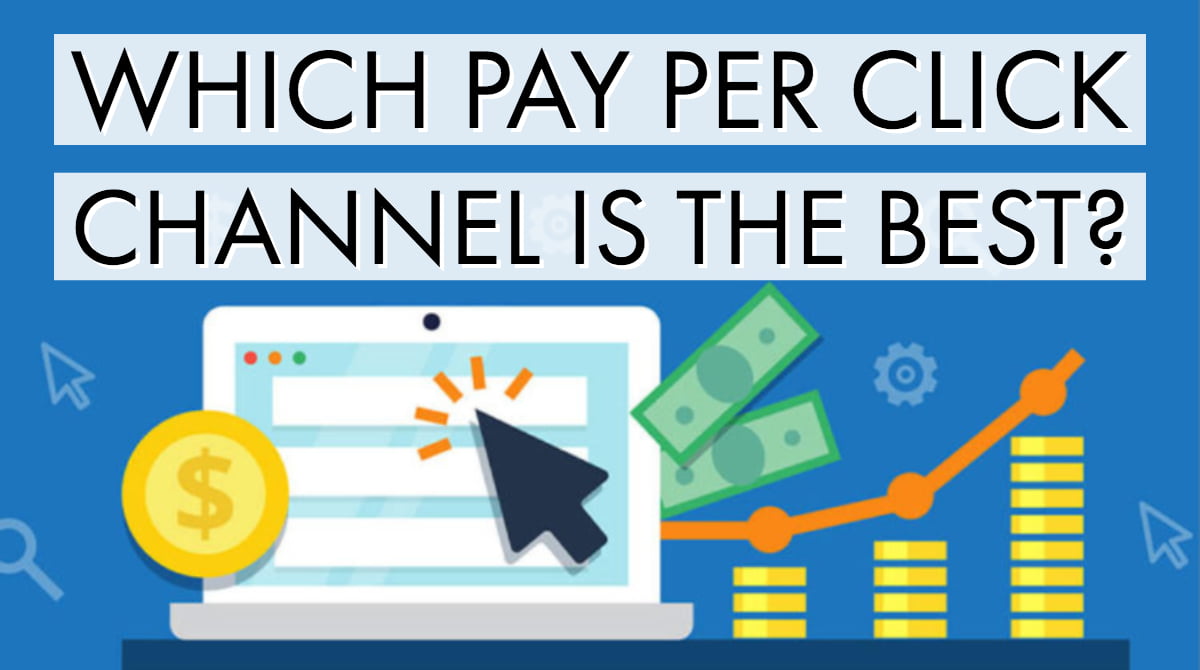 Which Pay Per Click Channel is the Best?