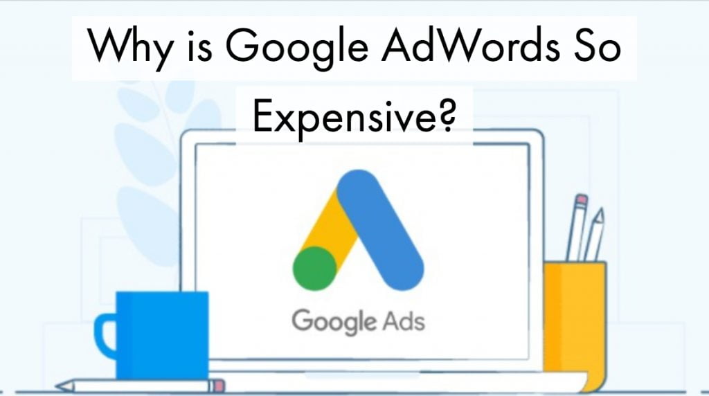 Why is Google AdWords So Expensive?