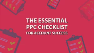 Convert More Customers With This Weekly PPC Checklist