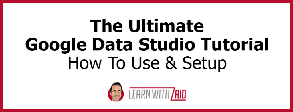Google Data Studio Tutorial: How To Use & Setup