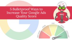 5 Bulletproof Ways to Increase Your Google Ads Quality Score 5 Bulletproof Ways to Increase Your Google Ads Quality Score